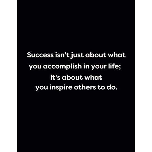 Success Isn't Just About What You Accomplish In Your Life; It's About What You Inspire Others To Do.: Lined 150 Pages Notebook - Black Glossy (Energy, Work And Love The Power Of Journals To Create Sti