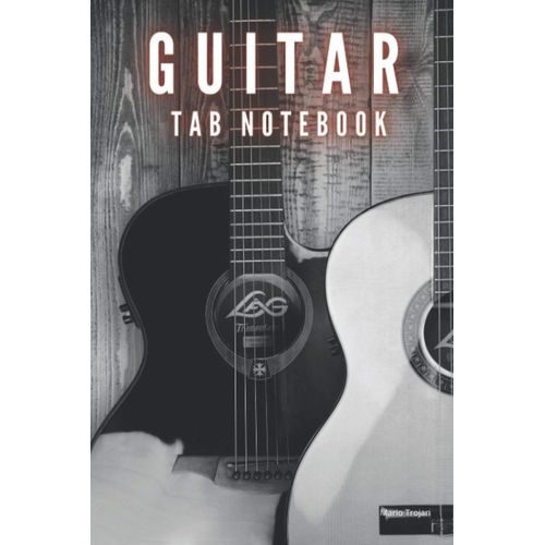 Guitar Tab Notebook: Blank Guitar Tab Notebook, Tablature Notebook, Pages 110, 6 X 9, Guitar Manuscript Paper