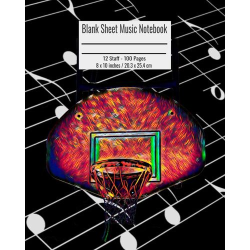 Blank Sheet Music Notebook: 100 Pages 12 Staff Music Manuscript Paper Colorful Basketball Sport Cover Cover 8 X 10 Inches / 20.3 X 25.4 Cm