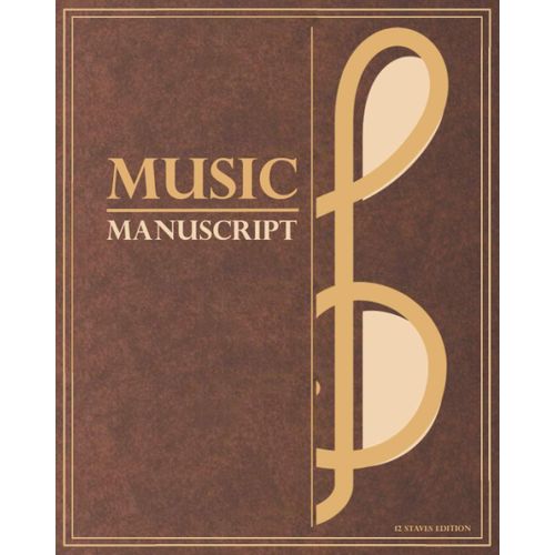 Music Manuscript: Blank Sheet Staff Paper Notebook | 12 Staves Edition | 8x10 Inch | Antique Clef Design | Brown