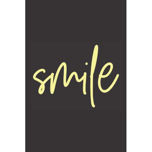 Smile: A Stylish Lined Notebook, Journal, With The Word Smile On The Cover In Yellow. Perfect Gift Ideal For Birthdays, Christmas, Back To School, Mothers Day, Fathers Day Or Just Because.