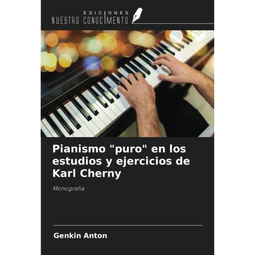 Pianismo "Puro" En Los Estudios Y Ejercicios De Karl Cherny