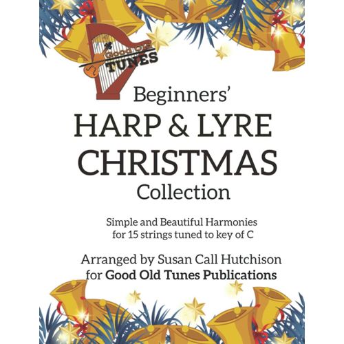 Beginners' Harp & Lyre Christmas Collection: Simple And Beautiful Harmonies For 15 Strings Tuned To The Key Of C
