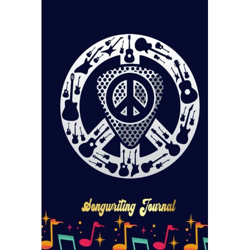 Guitars Peace Symbol, Guitar Peace Pick Playing Songwriting Journal: Blank Sheet Music 100 Pages For Music, Writing Your Own Lyrics, Melodies And Chords, For Musicians, Chord