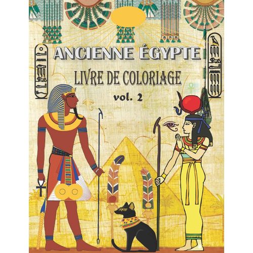 Ancienne Égypte Livre De Coloriage: (Vol.2) Soulager Le Stress Et S'amuser Avec Les Pharaons, Dieux, Hiéroglyphes Et Symboles Égyptiens ( Coloriage Pour Les Grands Et Les Petits )