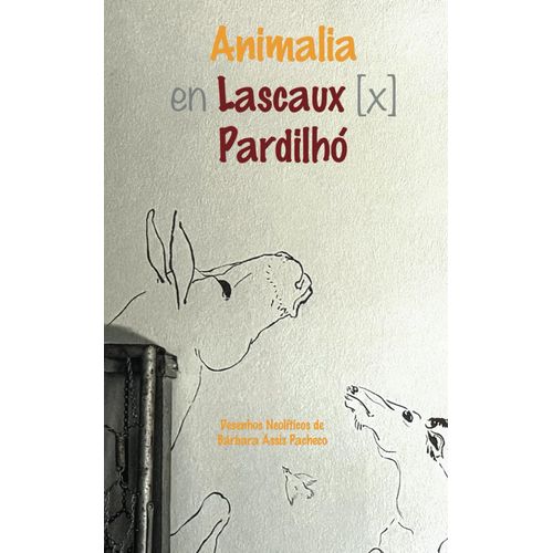 Animalia En Lascaux [X] Pardilhó: Desenhos Neolíticos De Bárbara Assis Pacheco