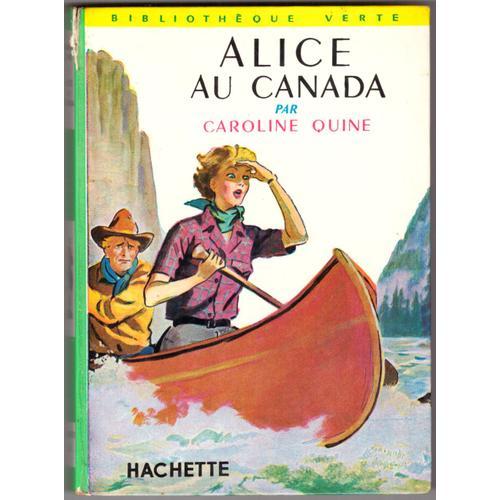 Alice Au Canada, Caroline Quine, Bibliothèque Verte / Hachette, Dépôt Légal: 1er Trimestre 1960, 17cmx12,40cmx1,70cm, 251 Pages, Texte Français D'hélène Commin, Illustrations D'albert Chazelle