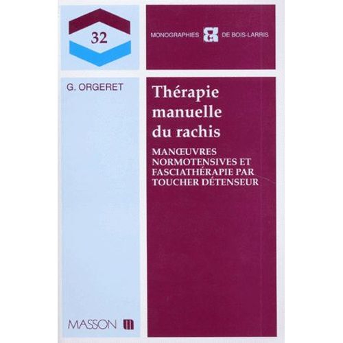 Thérapie Manuelle Du Rachis - Manoeuvres Normotensives Et Fasciathérapie Par Toucher Détenteur