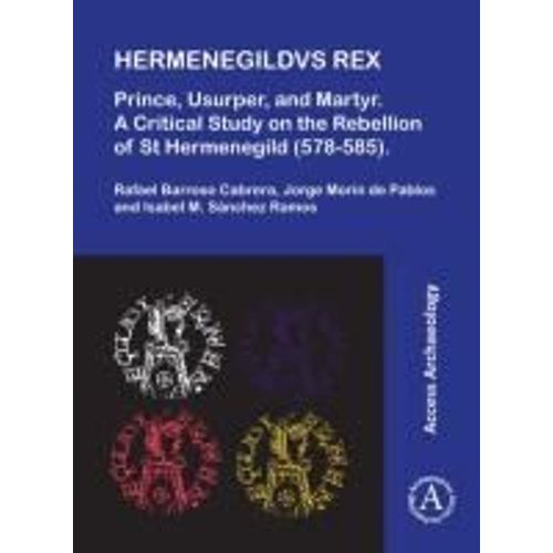 Hermenegildvs Rex: Prince, Usurper, And Martyr
