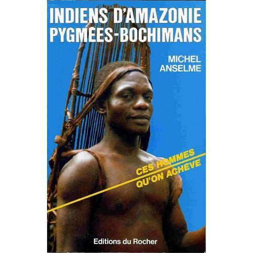 Indiens D'amazonie, Pygmées, Bochimans, Ces Hommes Qu'on Achève - La Nuit Du Point Zéro