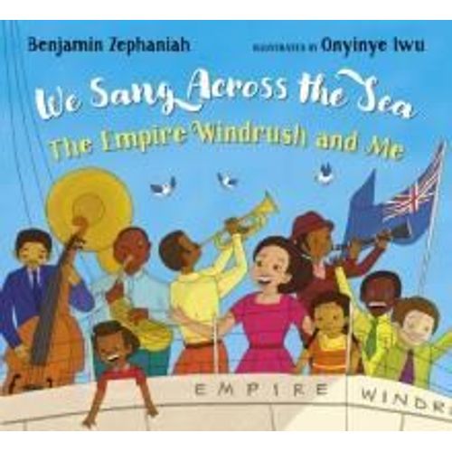 We Sang Across The Sea: The Empire Windrush And Me