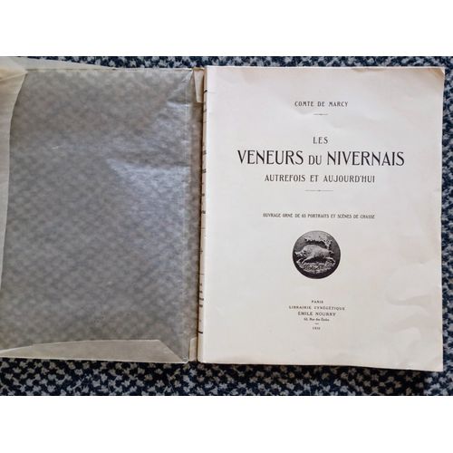 Les Veneurs Du Nivernais Autrefois Et Aujourd'Hui Illustré De 65 Scènes De Chasses Et Portrait Du Comte De Marcy. Editions Nourry Originale De 1930 Numéroté Sur Papier Couché N°375/375 Exemplaires.