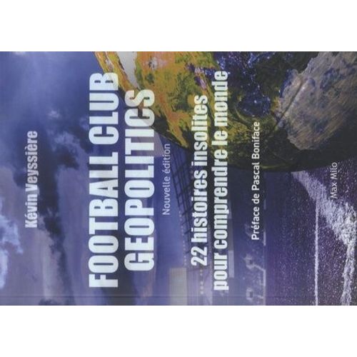 Football Club Geopolitics - 22 Histoires Insolites Pour Comprendre Le Monde
