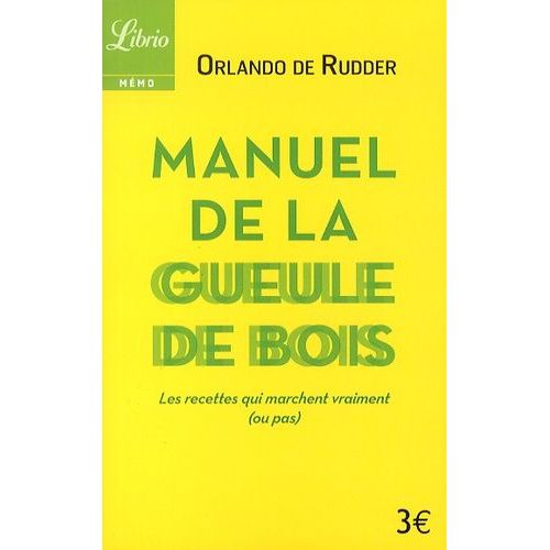 Manuel De La Gueule De Bois - Les Recettes Qui Marchent Vraiment (Ou Pas)