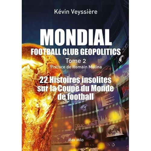 Mondial Football Club Geopolitics - Tome 2, 22 Histoires Insolites Sur La Coupe Du Monde De Football