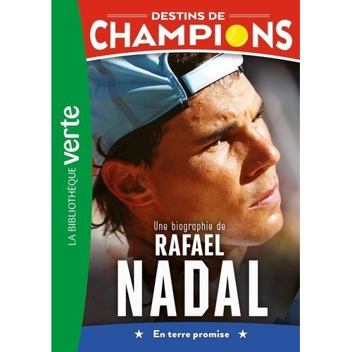 Destins De Champions - Tome 11 - Une Biographie De Rafael Nadal - En Terre Promise