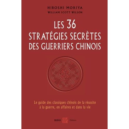 Les 36 Stratégies Secrètes Des Guerriers Chinois - Le Guide Des Classiques Chinois De La Réussite À La Guerre, En Affaires Et Dans La Vie
