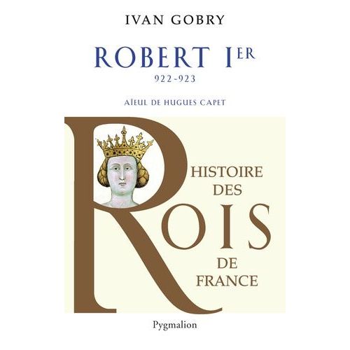 Robert Ier - Aïeul D'hugues Capet, 922-923