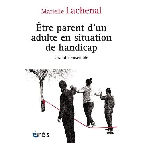 Etre Parent D'un Adulte En Situation De Handicap - Grandir Ensemble