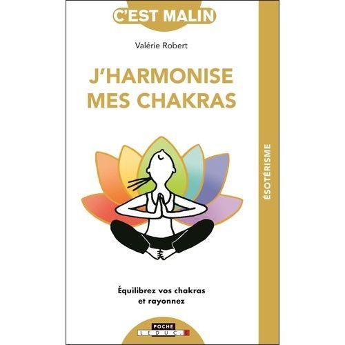 J'harmonise Mes Chakras - Equilibrez Vos Chakras Et Rayonnez