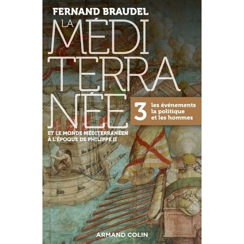 La Méditerranée Et Le Monde Méditerranéen À L'époque De Philippe Ii - Tome 3, Les Événements, La Politique Et Les Hommes