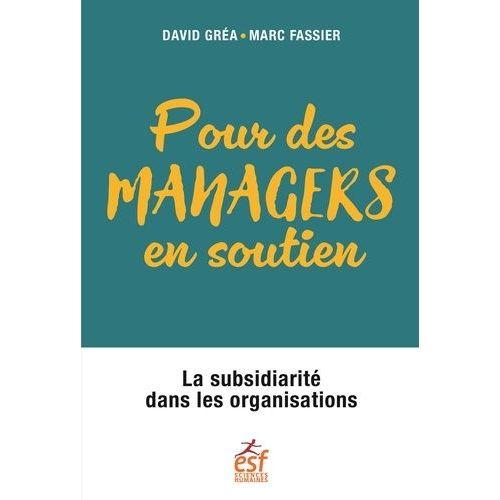 Pour Des Managers En Soutien - La Subsidiarité Dans Les Organisations
