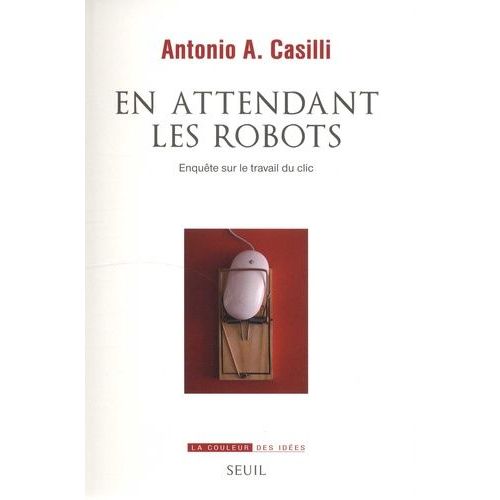 En Attendant Les Robots - Enquête Sur Le Travail Du Clic