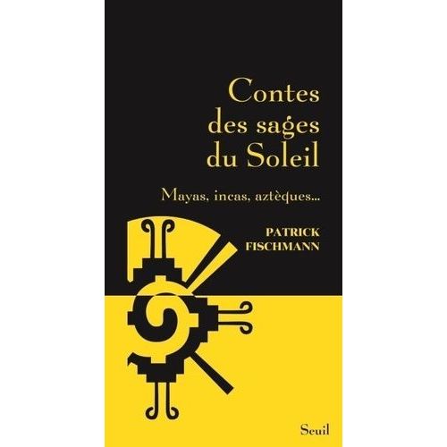 Contes Des Sages Du Soleil - Mayas, Incas, Aztèques