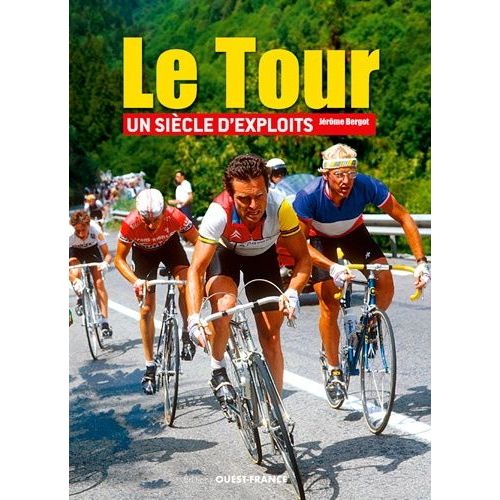 Le Tour, Un Siècle D'exploits