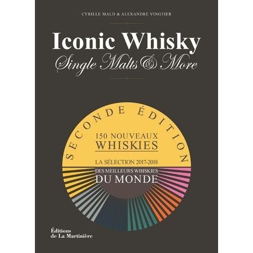 Iconic Whisky, Single Malts & More - Un Guide De Dégustation D'experts, La Sélection 2017-2018 Des Meilleurs Whiskies Du Monde