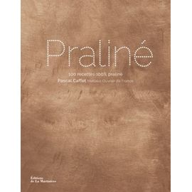 Praliné: 100 recettes 100 % praliné