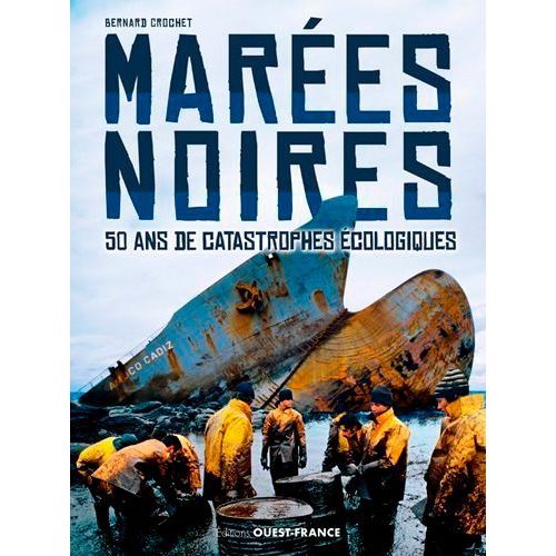 Les Marées Noires - 50 Ans De Catastrophes Écologiques