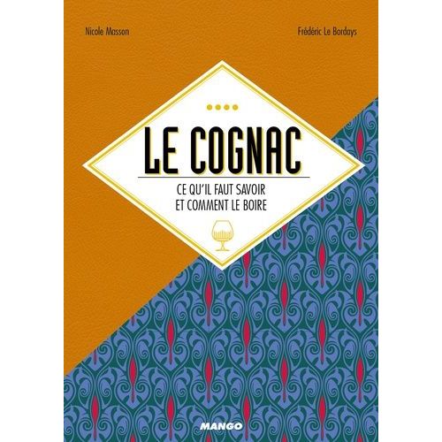 Le Cognac - Ce Qu'il Faut Savoir Et Comment Le Boire