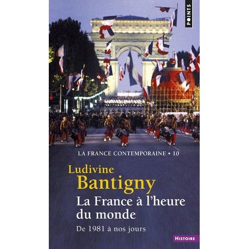 La France Contemporaine - Tome 10, La France À L'heure Du Monde, De 1981 À Nos Jours