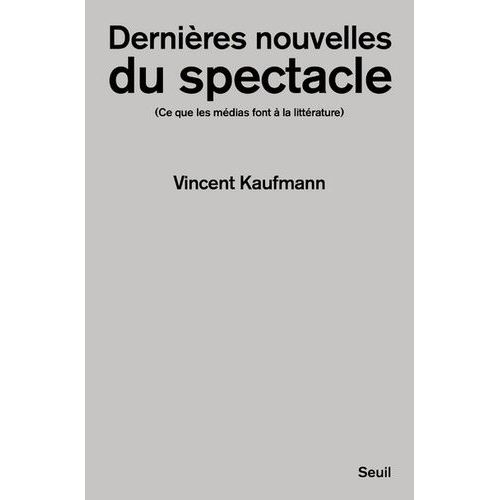 Dernières Nouvelles Du Spectacle - Ce Que Les Médias Font À La Littérature