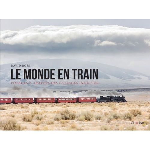 Le Monde En Train - Voyages À Travers Des Paysages Insolites