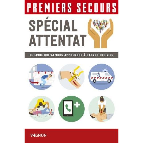 Premiers Secours Spécial Attentat - Le Livre Qui Va Vous Apprendre À Sauver Des Vies