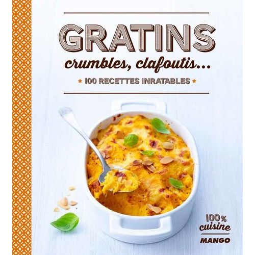 Gratins, Crumbles, Clafoutis - 100 Recettes Inratables