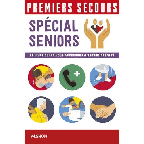Premiers Secours Spécial Seniors - Le Livre Qui Va Vous Apprendre À Sauver Des Vies