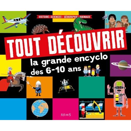 Tout Découvrir - La Grande Encyclo Des 6-10 Ans - Histoire - Sciences - Géographie - Animaux
