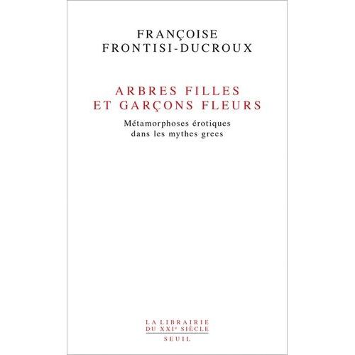 Arbres Filles Et Garçons Fleurs - Métamorphoses Érotiques Dans Les Mythes Grecs