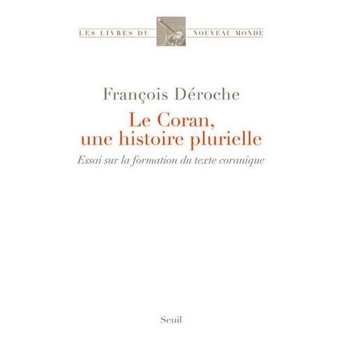 Le Coran, Une Histoire Plurielle - Essai Sur La Formation Du Texte Coranique