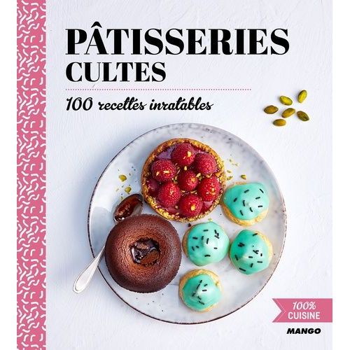 Pâtisseries Cultes - 100 Recettes Inratables