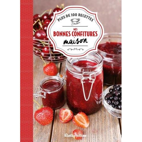 Mes Bonnes Confitures Maison - Plus De 100 Recettes