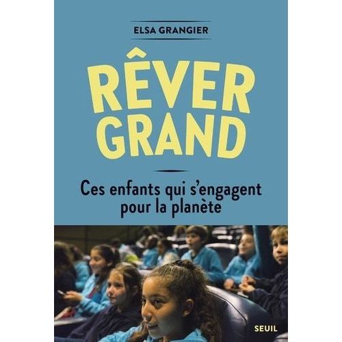 Rêver Grand - Ces Enfants S'engagent Pour La Planète