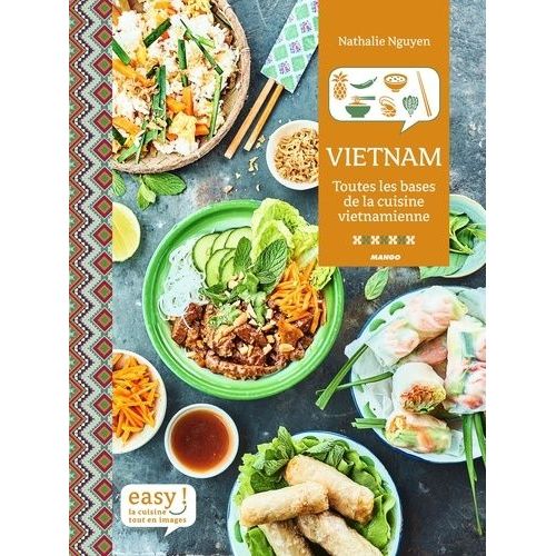 Vietnam - Toutes Les Bases De La Cuisine Vietnamienne