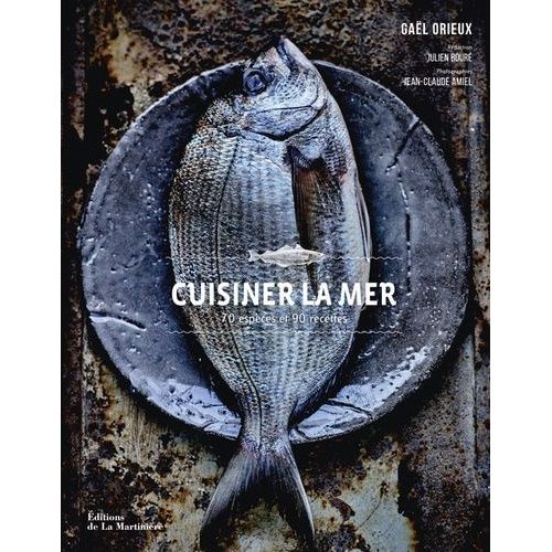 Cuisiner La Mer - 70 Espèces, 90 Recettes