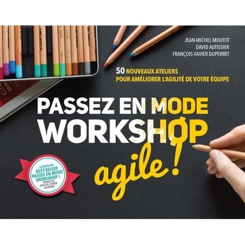 Passez En Mode Workshop Agile ! - 50 Nouveaux Ateliers Pour Améliorer L'agilité De Votre Équipe