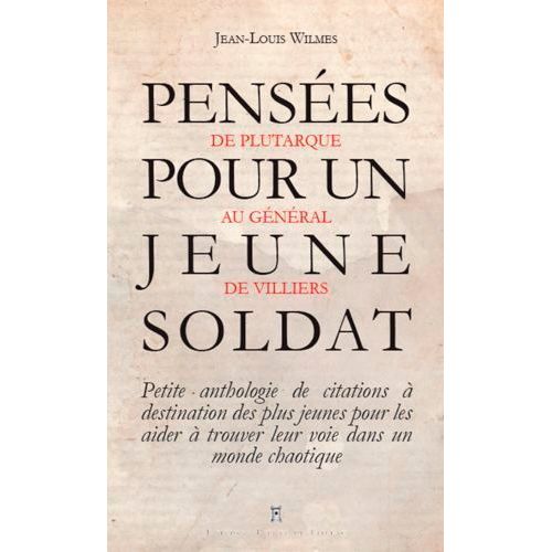 Pensées Pour Un Jeune Soldat - De Confucius Au Général Bigeard