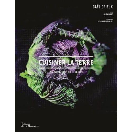 Cuisiner La Terre - 100 Produits Et 80 Recettes